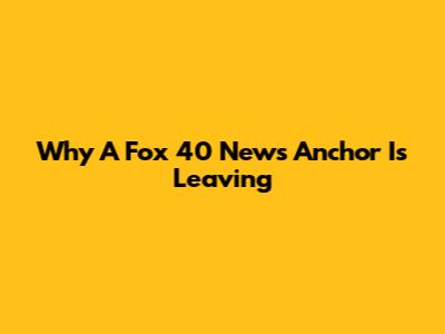 Why A Fox 40 News Anchor Is Leaving