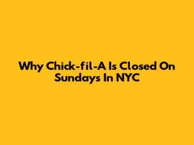 Why Chick-fil-A Is Closed On Sundays In NYC