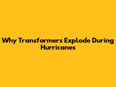 Why Transformers Explode During Hurricanes