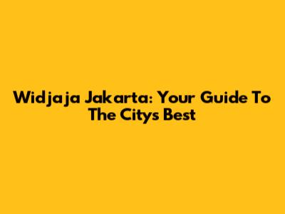 Widjaja Jakarta: Your Guide To The City's Best