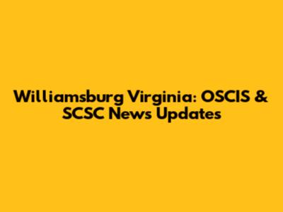Williamsburg Virginia: OSCIS & SCSC News Updates