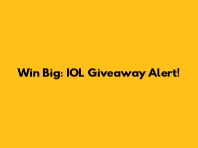 Win Big: IOL Giveaway Alert!