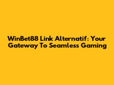 WinBet88 Link Alternatif: Your Gateway To Seamless Gaming