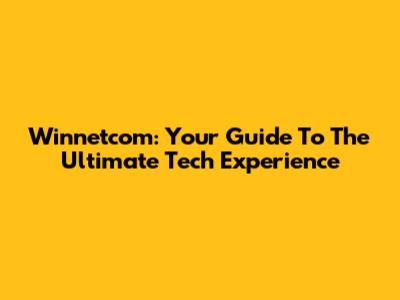 Winnetcom: Your Guide To The Ultimate Tech Experience