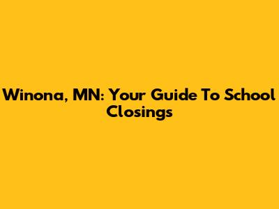 Winona, MN: Your Guide To School Closings