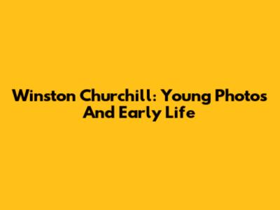 Winston Churchill: Young Photos And Early Life