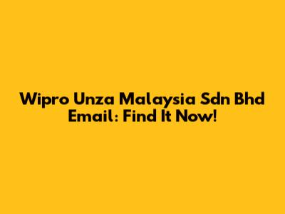 Wipro Unza Malaysia Sdn Bhd Email: Find It Now!