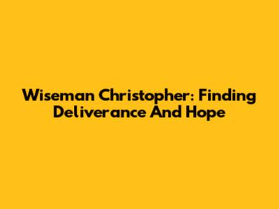 Wiseman Christopher: Finding Deliverance And Hope