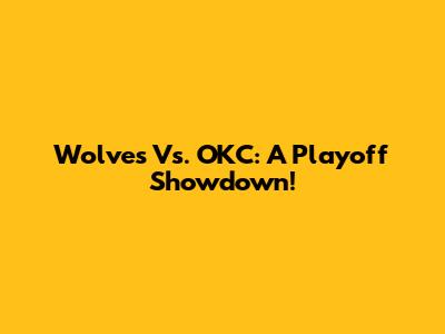 Wolves Vs. OKC: A Playoff Showdown!
