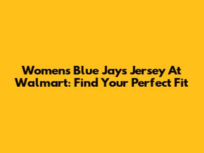 Women's Blue Jays Jersey At Walmart: Find Your Perfect Fit