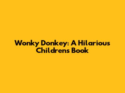 Wonky Donkey: A Hilarious Children's Book