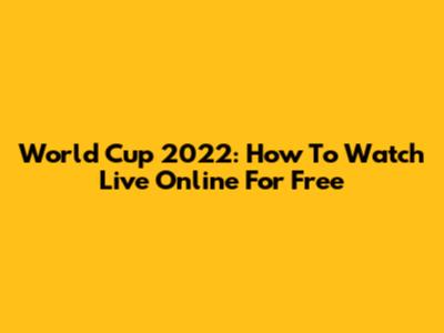 World Cup 2022: How To Watch Live Online For Free