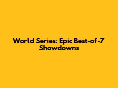 World Series: Epic Best-of-7 Showdowns