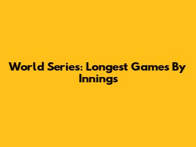 World Series: Longest Games By Innings