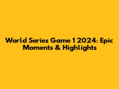 World Series Game 1 2024: Epic Moments & Highlights