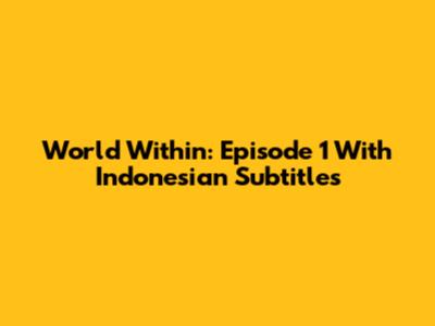 World Within: Episode 1 With Indonesian Subtitles