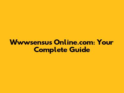 Wwwsensus Online.com: Your Complete Guide