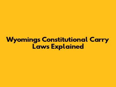 Wyoming's Constitutional Carry Laws Explained