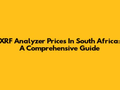 XRF Analyzer Prices In South Africa: A Comprehensive Guide