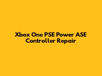 Xbox One PSE Power ASE Controller Repair