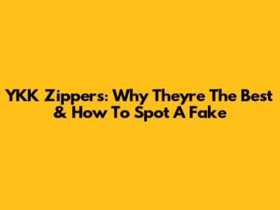 YKK Zippers: Why They're The Best & How To Spot A Fake