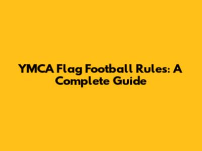 YMCA Flag Football Rules: A Complete Guide