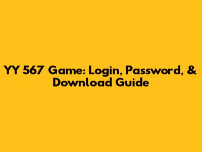 YY 567 Game: Login, Password, & Download Guide
