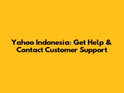 Yahoo Indonesia: Get Help & Contact Customer Support
