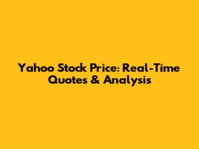 Yahoo Stock Price: Real-Time Quotes & Analysis