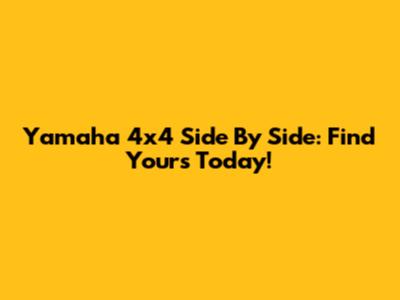 Yamaha 4x4 Side By Side: Find Yours Today!
