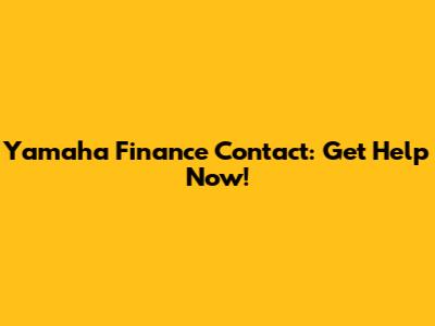 Yamaha Finance Contact: Get Help Now!