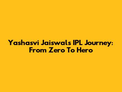 Yashasvi Jaiswal's IPL Journey: From Zero To Hero
