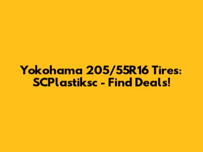 Yokohama 205/55R16 Tires: SCPlastiksc - Find Deals!