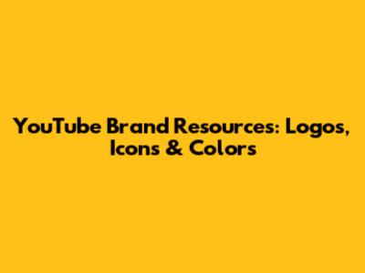 YouTube Brand Resources: Logos, Icons & Colors