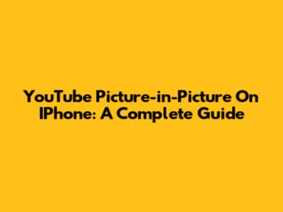 YouTube Picture-in-Picture On IPhone: A Complete Guide