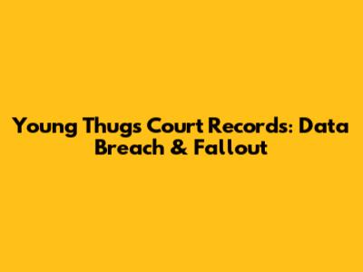 Young Thug's Court Records: Data Breach & Fallout