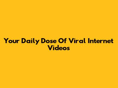 Your Daily Dose Of Viral Internet Videos