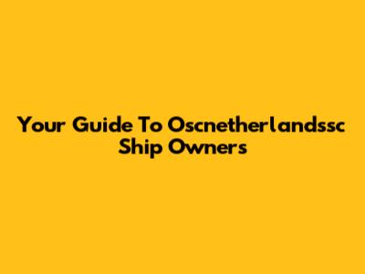 Your Guide To Oscnetherlandssc Ship Owners