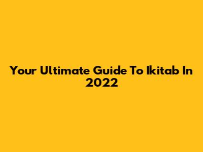 Your Ultimate Guide To Ikitab In 2022