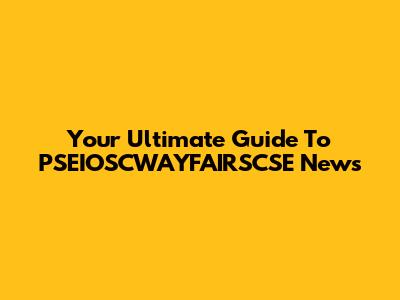 Your Ultimate Guide To PSEIOSCWAYFAIRSCSE News