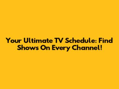 Your Ultimate TV Schedule: Find Shows On Every Channel!