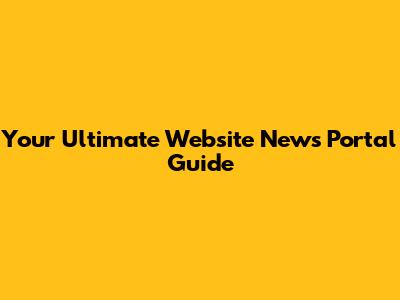 Your Ultimate Website News Portal Guide