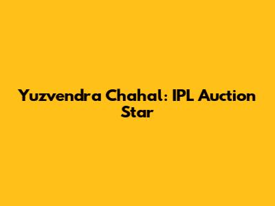 Yuzvendra Chahal: IPL Auction Star
