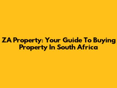 ZA Property: Your Guide To Buying Property In South Africa