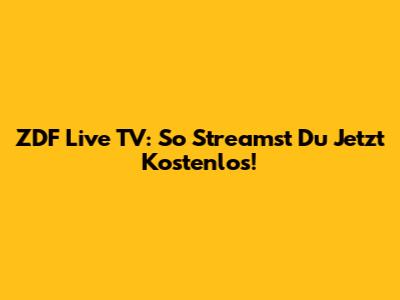 ZDF Live TV: So Streamst Du Jetzt Kostenlos!
