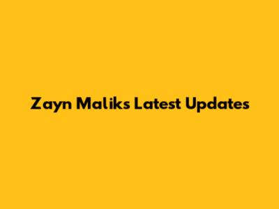 Zayn Malik's Latest Updates