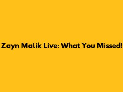 Zayn Malik Live: What You Missed!