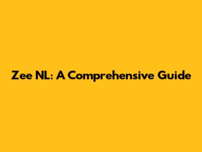 Zee NL: A Comprehensive Guide