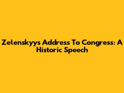 Zelenskyy's Address To Congress: A Historic Speech