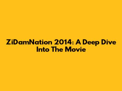 ZiDamNation 2014: A Deep Dive Into The Movie